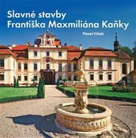 Slavné stavby Františka Maximiliána Kaňky - Pavel Vlček