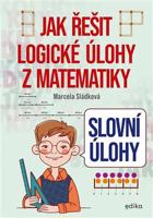 Slovní úlohy – Jak řešit logické úlohy z matematiky - Marcela Sládková