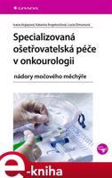 Specializovaná ošetřovatelská péče v onkourologii - Ivana Argayová, Lucia Dimunová, Katarína Angelovičová