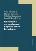 Spielräume der modernen linguistischen Forschung - Věra Kloudová, Martin Šemelík, Alžběta Racochová, Tomáš Koptík