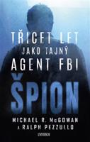 Špion: Třicet let jako tajný agent FBI - Ralph Pezzullo, Michael R. McGowan