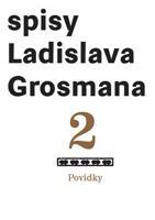 Spisy Ladislava Grosmana 2. Povídky - Ladislav Grosman