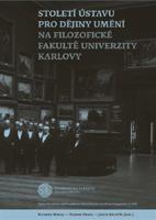 Století Ústavu pro dějiny umění na Filozofické fakultě Univerzity Karlovy - Richard Biegel, Roman Prahl, Jakub Bachtík