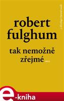 Tak nemožně zřejmé - Robert Fulghum