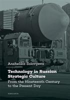Technology in Russian Strategic Culture From the Nineteenth Century to the Present Day - Anzhelika Solovyeva