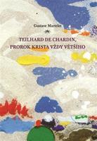 Teilhard de Chardin, prorok Krista vždy většího - Gustave Martelet