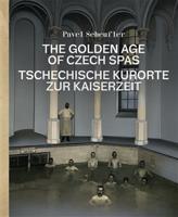 The Golden Age of Czech Spas / Tschechische Kurorte zur Kaiserzeit - Pavel Scheufler