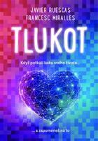 Tlukot - Když potkáš lásku svého života… a zapomeneš na to! - Francesc Miralles, Javier Ruescas