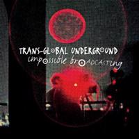 Transglobal Undeground - Impossible Broadcasting CD