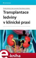 Transplantace ledviny v klinické praxi - Ondřej Viklický, Libor Janoušek, Peter Baláž