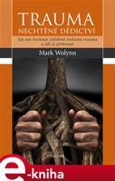 Trauma: nechtěné dědictví - Mark Wolyn