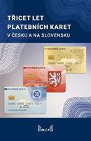 Třicet let platebních karet v Česku a Slovensku - Rudolf Píša, kol.