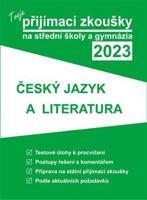 Tvoje přijímací zkoušky 2023 na střední školy a gymnázia: Český jazyk a literatura - kol.