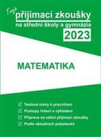 Tvoje přijímací zkoušky 2023 na střední školy a gymnázia: Matematika - kol.