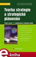 Tvorba strategie a strategické plánování - Jiří Fotr, Emil Vacík, Ivan Souček, Miroslav Špaček, Stanislav Hájek