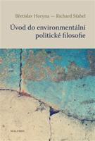 Úvod do environmentální politické filosofie - Břetislav Horyna, Richard Sťahel
