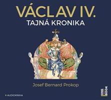 Václav IV. - Tajná kronika velké doby malého krále - Josef Bernard Prokop