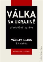 Válka na Ukrajině: předběžná zpráva - Václav Klaus, kol.