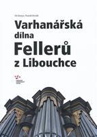 Varhanářská dílna Fellerů z Libouchce - Vít Honys, Tomáš Horák