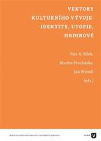 Vektory kulturního vývoje: identity, utopie, hrdinové - Martin Procházka, Jan Wiendl, Petr Áda Bílek