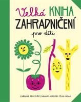 Velká kniha zahradničení pro děti - Caroline Pellissier, Virginie Aladjidi
