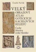 Velký obrazový atlas gotických kachlových reliéfů - Čeněk Pavlík