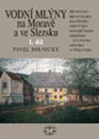 Vodní mlýny na Moravě a ve Slezsku I. - Pavel Solnický