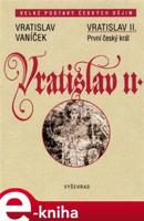 Vratislav II. / První český král - Vratislav Vaníček