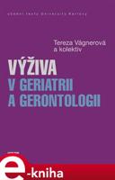 Výživa v geriatrii a gerontologii - Tereza Vágnerová, kol.