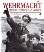 Wehrmacht: služba německého vojáka - František Emmert