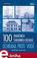 100 tradičních stavebních detailů - ochrana proti vodě - Michael Balík, Jaroslav Solař