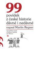 99 povídek z české historie dávné i nedávné - Martin Regner