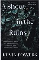 A Shout in the Ruins - Kevin Powers