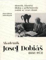 Akademik Josef Dobiáš (1888-1972) - Ivana Koucká, Hana Kábová