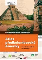 Atlas předkolumbovské Ameriky - Brigitte Faugere, Nicolas Goepfert