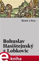 Básně a listy - Bohuslav Hasištejnský z Lobko