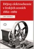 Dějiny elektrochemie v českých zemích 1882–1989 - Jiří Jindra