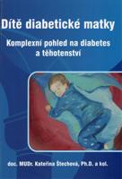Dítě diabetické matky - Komplexní pohled na diabetes a těhotenství - Kateřina Štechová, kol.