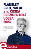 Flanelem proti válce aneb Česká prezidentská volba 2023 - Miloš Gregor, Jakub Šedo