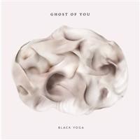 GHOST OF YOU - BLACK YOGA /VINYL 2018 LP