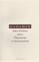 Idea Dobra mezi Platónem a Aristotelem - Hans-Georg Gadamer