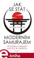Jak se stát moderním samurajem - Antony Cummins