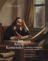 Jan Amos Komenský v českém a světovém výtvarném umění (1642-2016) - Markéta Pánková, Alena Matyášová