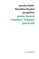 Jaroslav Hašek: filosoficko-literární perspektivy - Josef Kružík, Jaroslav Novotný, František A. Podhajský
