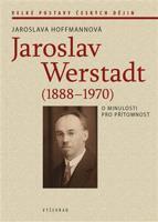 Jaroslav Werstadt (1888-1970). O minulosti pro přítomnost - Jaroslava Hoffmannová