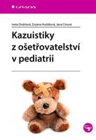 Kazuistiky z ošetřovatelství v pediatrii - Iveta Ondriová, Zuzana Hudáková, Jana Cinová