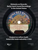 Krajané za velkou louží- historie české nahrávky v USA / Bohemia on Records - Early Czech Sound Recordings in the United States - Gabriel Gössel, Filip Šír