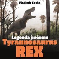 Legenda jménem Tyrannosaurus rex - Vladimír Socha
