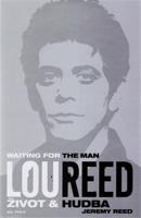 Lou Reed: Waiting for the Man. Život a hudba - Jeremy Reed - Nakladatelství 65. pole