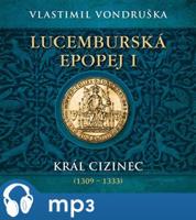 Lucemburská epopej I - Král cizinec (1309 – 1333), mp3 - Vlastimil Vondruška